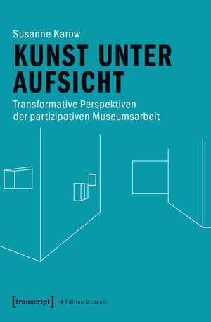Buchcover Kunst unter Aufsicht | Susanne Karow | EAN 9783837648997 | ISBN 3-8376-4899-0 | ISBN 978-3-8376-4899-7