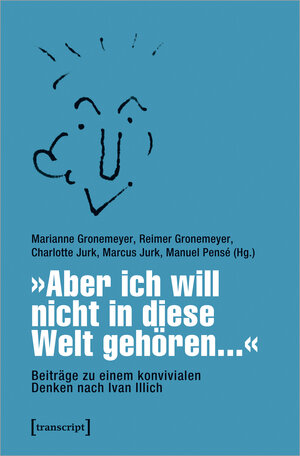 Buchcover »Aber ich will nicht in diese Welt gehören...« – Beiträge zu einem konvivialen Denken nach Ivan Illich | EAN 9783837649031 | ISBN 3-8376-4903-2 | ISBN 978-3-8376-4903-1
