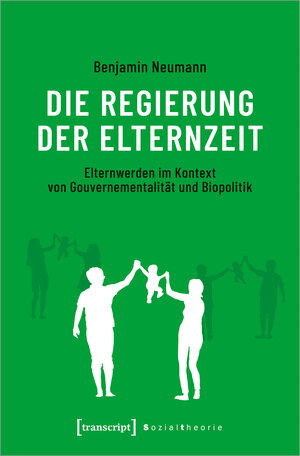Buchcover Die Regierung der Elternzeit | Benjamin Neumann | EAN 9783837649123 | ISBN 3-8376-4912-1 | ISBN 978-3-8376-4912-3