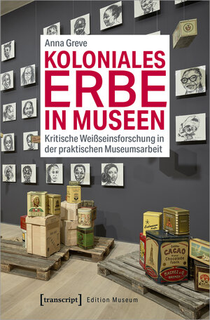 Buchcover Koloniales Erbe in Museen | Anna Greve | EAN 9783837649314 | ISBN 3-8376-4931-8 | ISBN 978-3-8376-4931-4