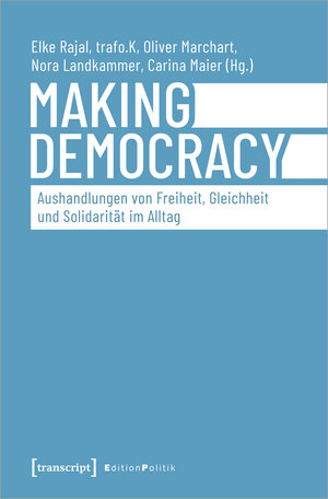 Buchcover Making Democracy - Aushandlungen von Freiheit, Gleichheit und Solidarität im Alltag  | EAN 9783837650167 | ISBN 3-8376-5016-2 | ISBN 978-3-8376-5016-7