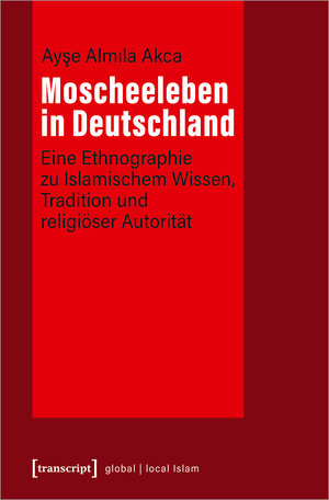 Buchcover Moscheeleben in Deutschland | Ayse Almila Akca | EAN 9783837650457 | ISBN 3-8376-5045-6 | ISBN 978-3-8376-5045-7