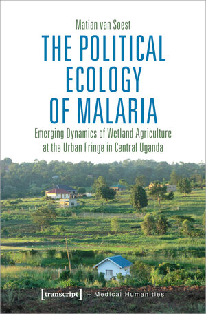 Buchcover The Political Ecology of Malaria | Matian van Soest | EAN 9783837650532 | ISBN 3-8376-5053-7 | ISBN 978-3-8376-5053-2