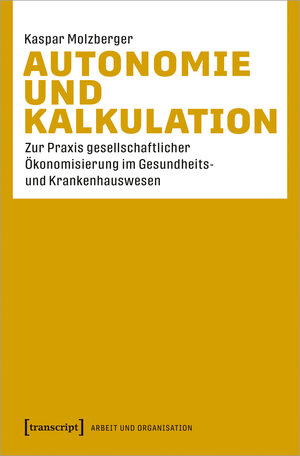 Buchcover Autonomie und Kalkulation | Kaspar Molzberger | EAN 9783837650785 | ISBN 3-8376-5078-2 | ISBN 978-3-8376-5078-5