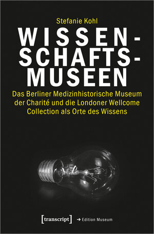 Buchcover Wissenschaftsmuseen | Stefanie Kohl | EAN 9783837650853 | ISBN 3-8376-5085-5 | ISBN 978-3-8376-5085-3