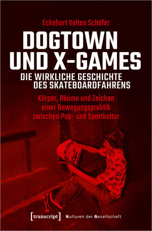 Buchcover Dogtown und X-Games - die wirkliche Geschichte des Skateboardfahrens | Eckehart Velten Schäfer | EAN 9783837650969 | ISBN 3-8376-5096-0 | ISBN 978-3-8376-5096-9