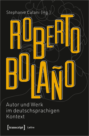 Buchcover Roberto Bolaño: Autor und Werk im deutschsprachigen Kontext  | EAN 9783837651270 | ISBN 3-8376-5127-4 | ISBN 978-3-8376-5127-0