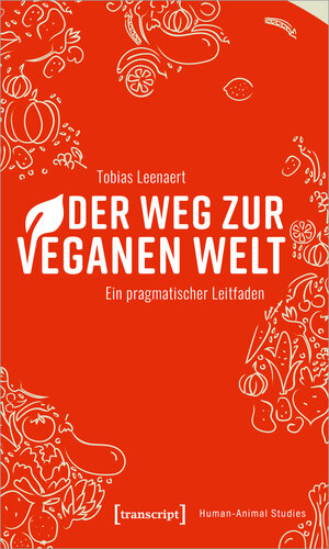 Buchcover Der Weg zur veganen Welt | Tobias Leenaert | EAN 9783837651614 | ISBN 3-8376-5161-4 | ISBN 978-3-8376-5161-4