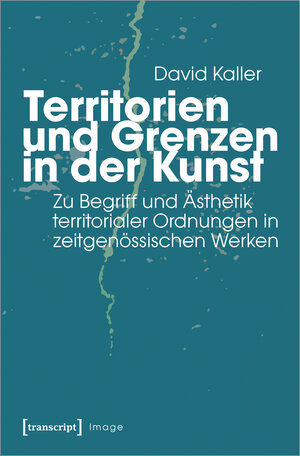 Buchcover Territorien und Grenzen in der Kunst | David Kaller | EAN 9783837651782 | ISBN 3-8376-5178-9 | ISBN 978-3-8376-5178-2