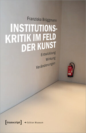 Buchcover Institutionskritik im Feld der Kunst | Franziska Brüggmann | EAN 9783837651935 | ISBN 3-8376-5193-2 | ISBN 978-3-8376-5193-5