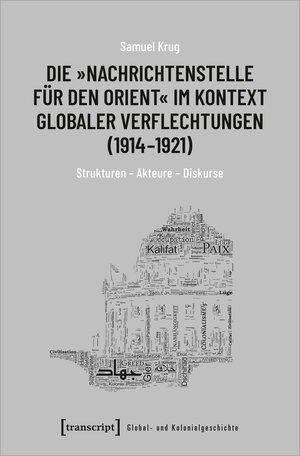 Buchcover Die »Nachrichtenstelle für den Orient« im Kontext globaler Verflechtungen (1914-1921) | Samuel Krug | EAN 9783837652253 | ISBN 3-8376-5225-4 | ISBN 978-3-8376-5225-3