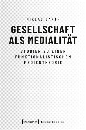 Buchcover Gesellschaft als Medialität | Niklas Barth | EAN 9783837652369 | ISBN 3-8376-5236-X | ISBN 978-3-8376-5236-9