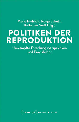 Buchcover Politiken der Reproduktion | EAN 9783837652727 | ISBN 3-8376-5272-6 | ISBN 978-3-8376-5272-7