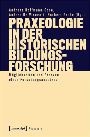 Buchcover Praxeologie in der Historischen Bildungsforschung  | EAN 9783837653748 | ISBN 3-8376-5374-9 | ISBN 978-3-8376-5374-8