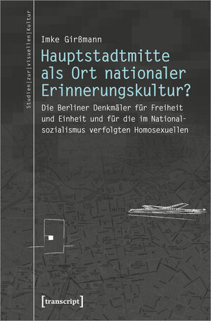 Buchcover Hauptstadtmitte als Ort nationaler Erinnerungskultur? | Imke Girßmann | EAN 9783837654509 | ISBN 3-8376-5450-8 | ISBN 978-3-8376-5450-9