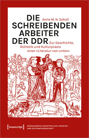 Buchcover Die schreibenden Arbeiter der DDR | Anne M. N. Sokoll | EAN 9783837654837 | ISBN 3-8376-5483-4 | ISBN 978-3-8376-5483-7