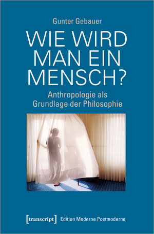 Buchcover Wie wird man ein Mensch? | Gunter Gebauer | EAN 9783837654936 | ISBN 3-8376-5493-1 | ISBN 978-3-8376-5493-6