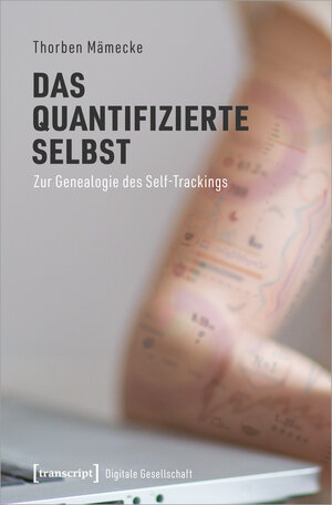 Buchcover Das quantifizierte Selbst | Thorben Mämecke | EAN 9783837656039 | ISBN 3-8376-5603-9 | ISBN 978-3-8376-5603-9