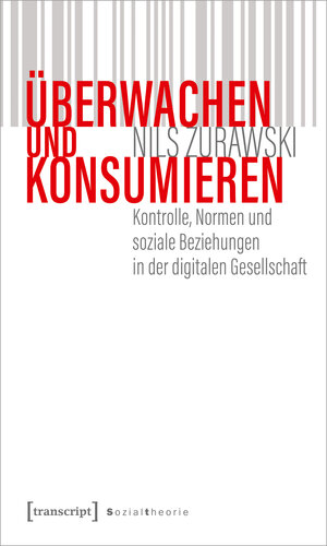 Buchcover Überwachen und konsumieren | Nils Zurawski | EAN 9783837656060 | ISBN 3-8376-5606-3 | ISBN 978-3-8376-5606-0