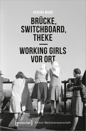 Buchcover Brücke, Switchboard, Theke - Working Girls vor Ort | Verena Mund | EAN 9783837656084 | ISBN 3-8376-5608-X | ISBN 978-3-8376-5608-4