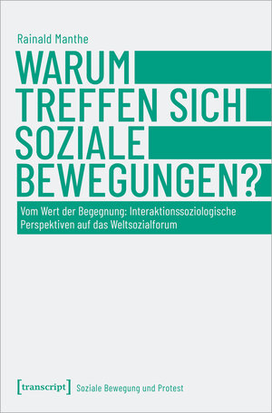 Buchcover Warum treffen sich soziale Bewegungen? | Rainald Manthe | EAN 9783837656169 | ISBN 3-8376-5616-0 | ISBN 978-3-8376-5616-9
