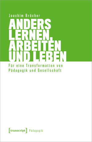 Buchcover Anders lernen, arbeiten und leben | Joachim Bröcher | EAN 9783837656510 | ISBN 3-8376-5651-9 | ISBN 978-3-8376-5651-0