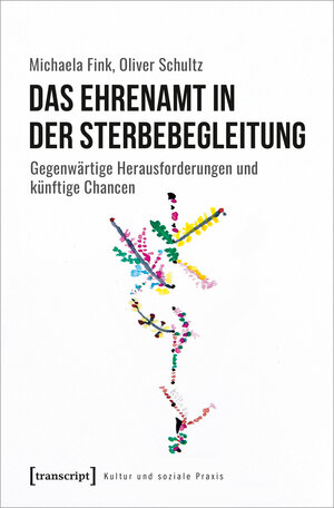 Buchcover Das Ehrenamt in der Sterbebegleitung | Michaela Fink | EAN 9783837657258 | ISBN 3-8376-5725-6 | ISBN 978-3-8376-5725-8