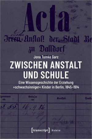 Buchcover Zwischen Anstalt und Schule | Jona Tomke Garz | EAN 9783837658521 | ISBN 3-8376-5852-X | ISBN 978-3-8376-5852-1