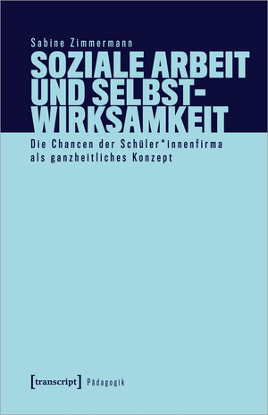 Buchcover Soziale Arbeit und Selbstwirksamkeit | Sabine Zimmermann | EAN 9783837659238 | ISBN 3-8376-5923-2 | ISBN 978-3-8376-5923-8