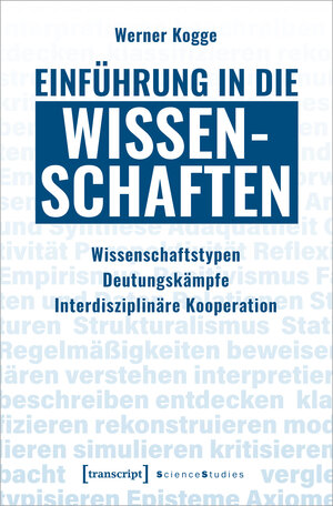 Buchcover Einführung in die Wissenschaften | Werner Kogge | EAN 9783837659702 | ISBN 3-8376-5970-4 | ISBN 978-3-8376-5970-2