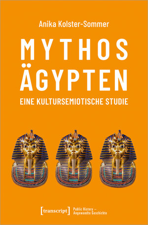 Buchcover Mythos Ägypten - eine kultursemiotische Studie | Anika Kolster-Sommer | EAN 9783837659719 | ISBN 3-8376-5971-2 | ISBN 978-3-8376-5971-9