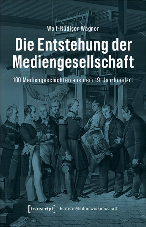 Buchcover Die Entstehung der Mediengesellschaft | Wolf-Rüdiger Wagner | EAN 9783837660227 | ISBN 3-8376-6022-2 | ISBN 978-3-8376-6022-7