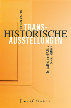 Buchcover Transhistorische Ausstellungen | Elke Anna Werner | EAN 9783837660654 | ISBN 3-8376-6065-6 | ISBN 978-3-8376-6065-4