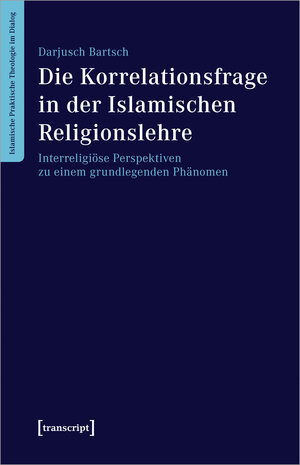 Buchcover Die Korrelationsfrage in der Islamischen Religionslehre | Darjusch Bartsch | EAN 9783837660951 | ISBN 3-8376-6095-8 | ISBN 978-3-8376-6095-1