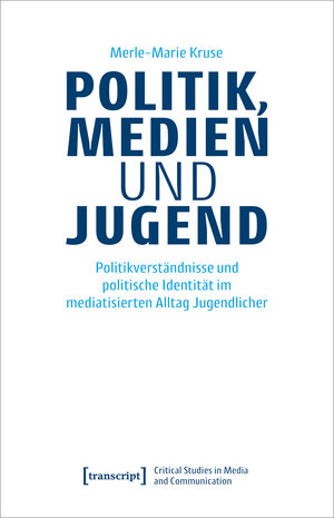 Buchcover Politik, Medien und Jugend | Merle-Marie Kruse | EAN 9783837661477 | ISBN 3-8376-6147-4 | ISBN 978-3-8376-6147-7
