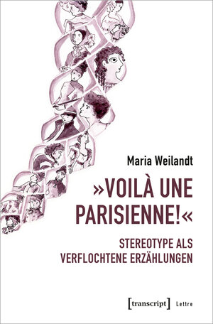 Buchcover »Voilà une Parisienne!« - Stereotype als verflochtene Erzählungen | Maria Weilandt | EAN 9783837661835 | ISBN 3-8376-6183-0 | ISBN 978-3-8376-6183-5