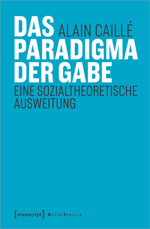 Buchcover Das Paradigma der Gabe | Alain Caillé | EAN 9783837661903 | ISBN 3-8376-6190-3 | ISBN 978-3-8376-6190-3