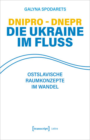 Buchcover Dnipro - Dnepr. Die Ukraine im Fluss | Galyna Spodarets | EAN 9783837662399 | ISBN 3-8376-6239-X | ISBN 978-3-8376-6239-9