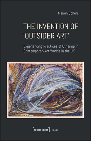 Buchcover The Invention of ›Outsider Art‹ | Marion Scherr | EAN 9783837662504 | ISBN 3-8376-6250-0 | ISBN 978-3-8376-6250-4