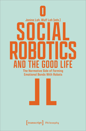 Buchcover Social Robotics and the Good Life  | EAN 9783837662658 | ISBN 3-8376-6265-9 | ISBN 978-3-8376-6265-8