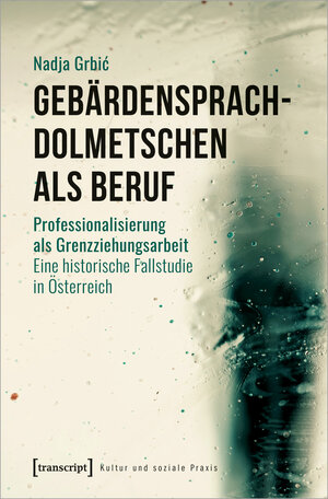 Buchcover Gebärdensprachdolmetschen als Beruf | Nadja Grbic | EAN 9783837662948 | ISBN 3-8376-6294-2 | ISBN 978-3-8376-6294-8