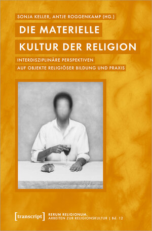 Buchcover Die materielle Kultur der Religion  | EAN 9783837663129 | ISBN 3-8376-6312-4 | ISBN 978-3-8376-6312-9