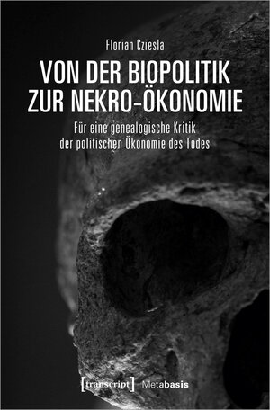 Buchcover Von der Biopolitik zur Nekro-Ökonomie | Florian Cziesla | EAN 9783837663235 | ISBN 3-8376-6323-X | ISBN 978-3-8376-6323-5