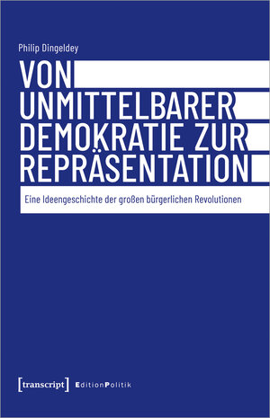 Buchcover Von unmittelbarer Demokratie zur Repräsentation | Philip Dingeldey | EAN 9783837663266 | ISBN 3-8376-6326-4 | ISBN 978-3-8376-6326-6