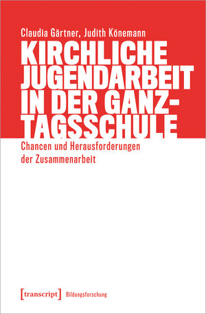 Buchcover Kirchliche Jugendarbeit in der Ganztagsschule | Claudia Gärtner | EAN 9783837663341 | ISBN 3-8376-6334-5 | ISBN 978-3-8376-6334-1