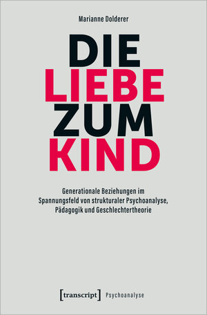 Buchcover Die Liebe zum Kind | Marianne Dolderer | EAN 9783837663556 | ISBN 3-8376-6355-8 | ISBN 978-3-8376-6355-6