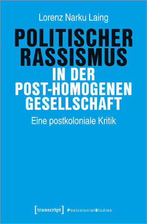 Buchcover Politischer Rassismus in der post-homogenen Gesellschaft | Lorenz Narku Laing | EAN 9783837663785 | ISBN 3-8376-6378-7 | ISBN 978-3-8376-6378-5