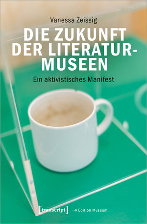 Buchcover Die Zukunft der Literaturmuseen | Vanessa Zeissig | EAN 9783837663976 | ISBN 3-8376-6397-3 | ISBN 978-3-8376-6397-6