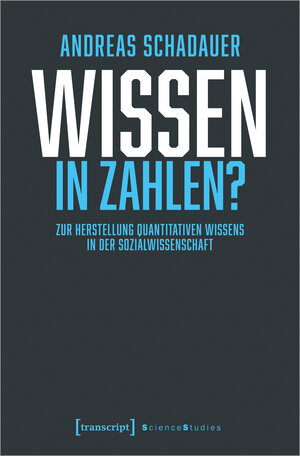 Buchcover Wissen in Zahlen? | Andreas Schadauer | EAN 9783837663983 | ISBN 3-8376-6398-1 | ISBN 978-3-8376-6398-3