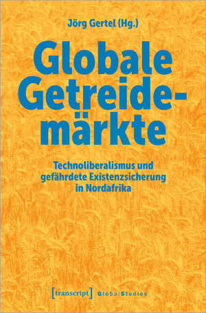 Buchcover Globale Getreidemärkte  | EAN 9783837664188 | ISBN 3-8376-6418-X | ISBN 978-3-8376-6418-8